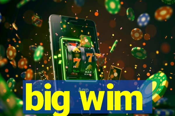 big wim